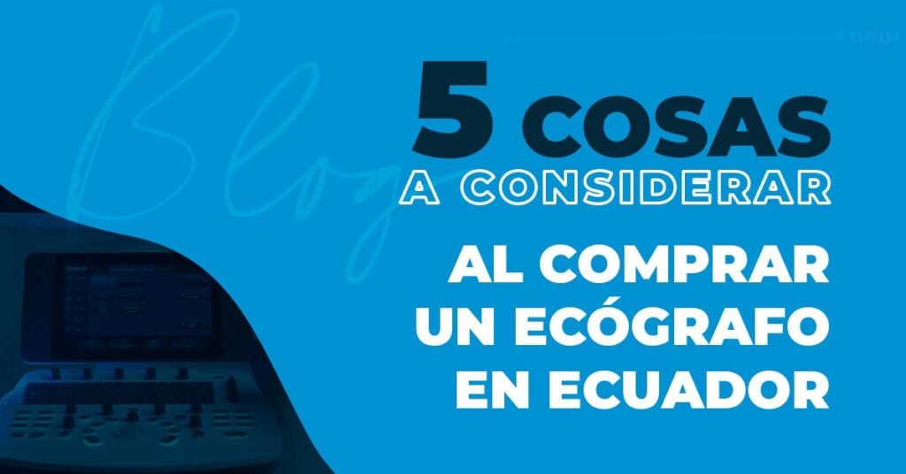 5 cosas a considerar al comprar un ecógrafo en ecuador